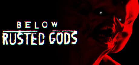 Below, Rusted Gods: Los dioses que jamás debieron ser encontrados.